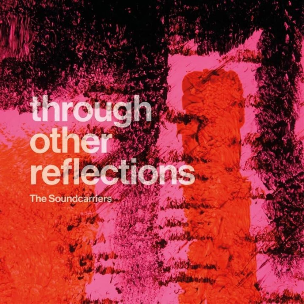 Soundcarriers, The - Through Other Reflections