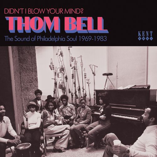 Didn't I Blow Your Mind? Thom Bell - The Sound Of Philadelphia Soul 1969-1983 - Various Artists