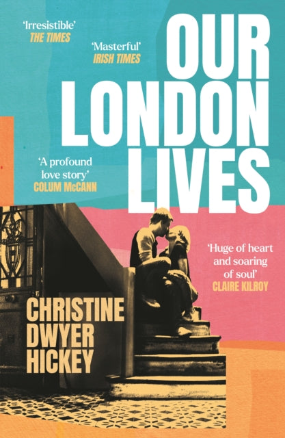 Hickey, Christine Dwyer - Our London Lives