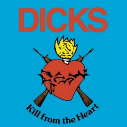 Dicks - Kill From The Heart (2024 Reissue)