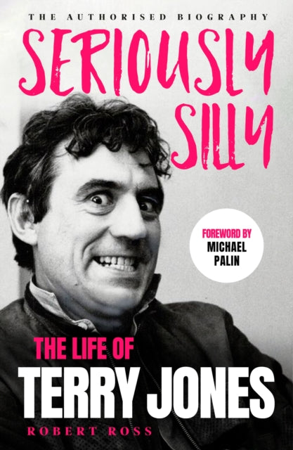 Ross, Robert - Seriously Silly : The Life of Terry Jones (the authorised biography)