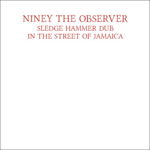 Niney The Observer - Sledge Hammer Dub In The Street Of Jamaica (2024 Reissue)