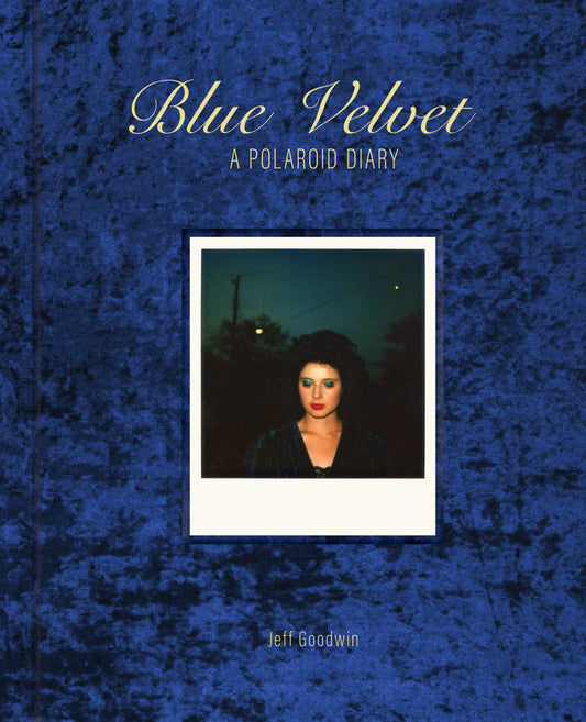 Goodwin, Jeff - Blue Velvet: A Polaroid Diary