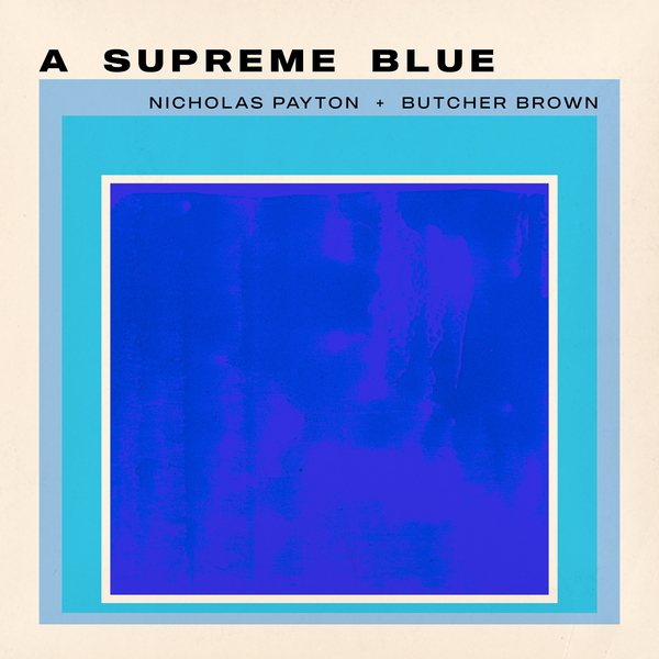 Payton, Nicholas + Butcher Brown - A Supreme Blue