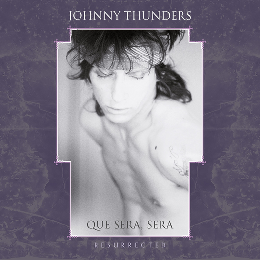 Thunders, Johnny - Que Sera, Sera: Resurrected (2025 Repress)