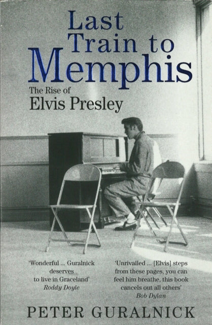Guralnick, Peter - Last Train to Memphis: The Rise of Elvis Presley