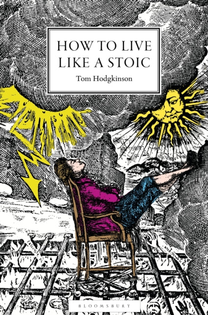 Hodgkinson, Tom - How to Live Like a Stoic: A Handbook for Happiness