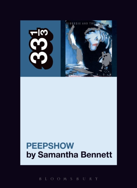 Bennett, Dr Samantha (Australian National University, Australia) - 33 1/3 : Siouxsie And The Banshees - Peepshow (132)
