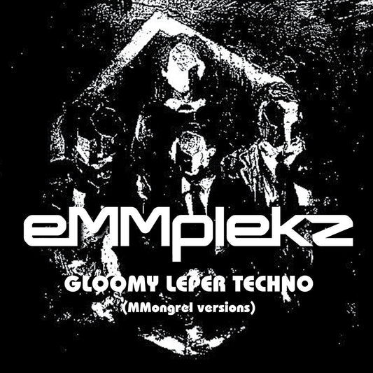 eMMplekz - Gloomy Leper Techno (Mongrel Versions) (2025 Repress)
