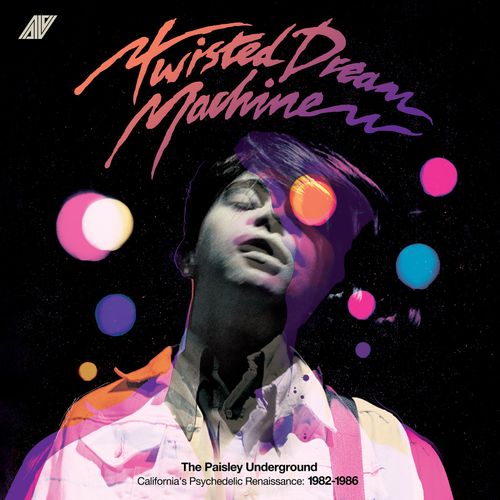 Twisted Dream Machine: The Paisley Underground - California's Psychedelic Renaissance: 1982-1986 - Various Artists