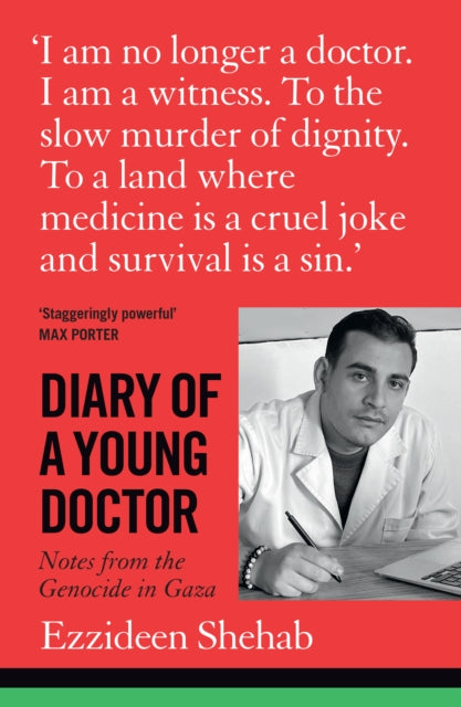 Shehab, Dr Ezzideen - Diary of a Young Doctor : Notes from the Genocide in Gaza