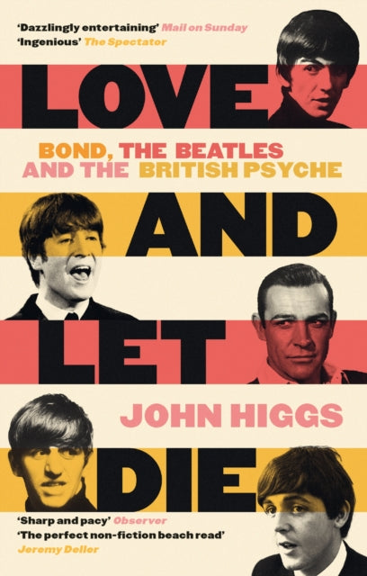 Higgs, John - Love And Let Die Bond, The Beatles And The British Psyche