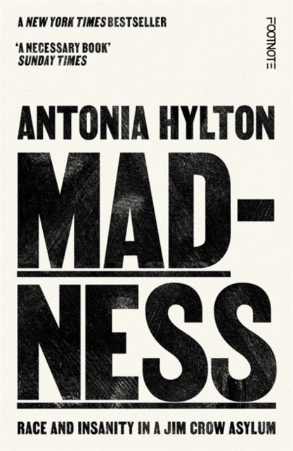 Hylton, Antonia - Madness: Race And Insanity In A Jim Crow Asylum