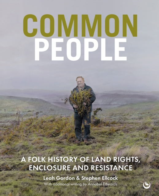 Gordon, Leah & Stephen Ellcock - Common People : A Folk History of Land Rights, Enclosure and Resistance