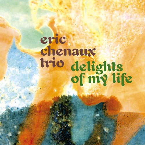 Chenaux, Eric Trio - Delights Of My Life