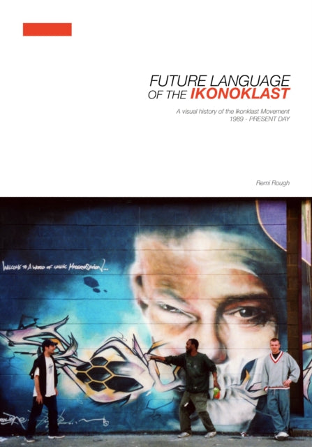 Rough, Remi - Future Language Of The Ikonoklast: A Visual History Of The Ikonoklast Movement