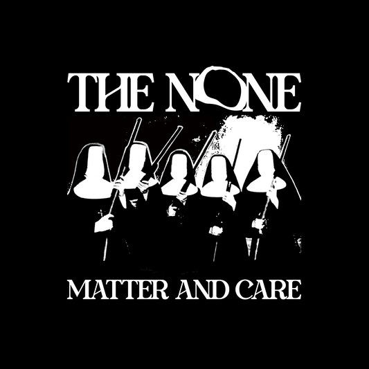 None, The - Matter And Care