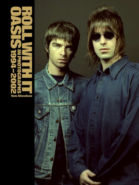 Sheehan, Tom - Roll With It : Oasis In Photographs 1994–2002