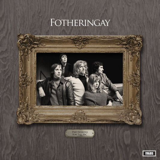 Fotheringay - Two Sessions For The BBC