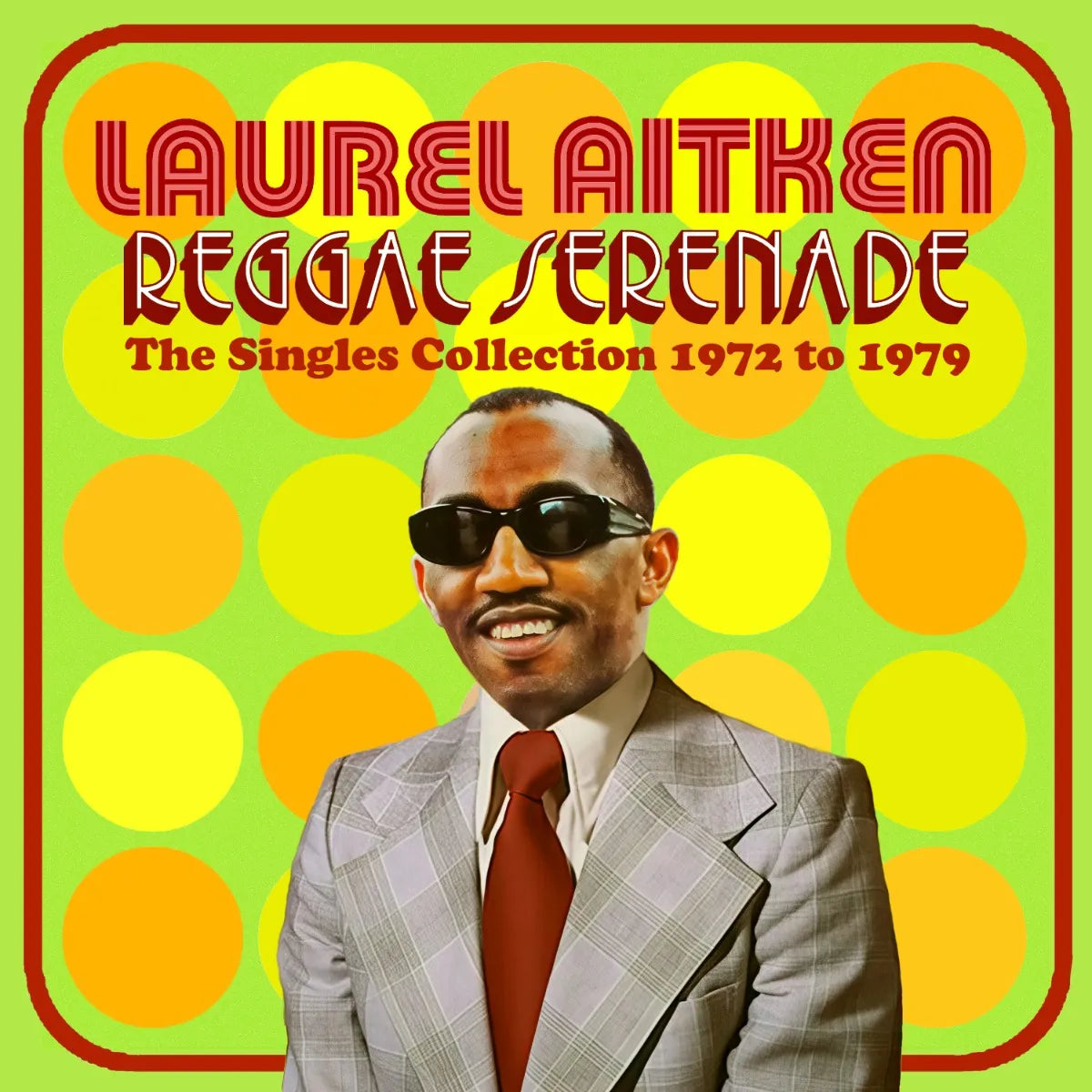 Aitken, Laurel - Reggae Serenade: The Singles Collection 1972 to 1979