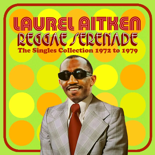 Aitken, Laurel - Reggae Serenade: The Singles Collection 1972 to 1979
