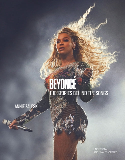 Zaleski, Annie - Beyonce: The Stories Behind the Songs: Every single track, explored and explained