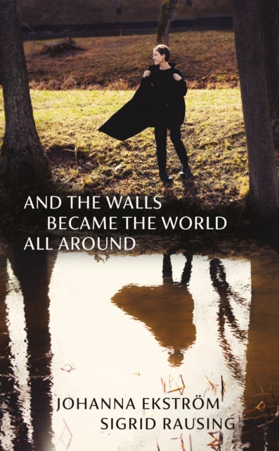 Ekstrom, Johanna & Sigrid Rausing - And The Walls Became The World All Around