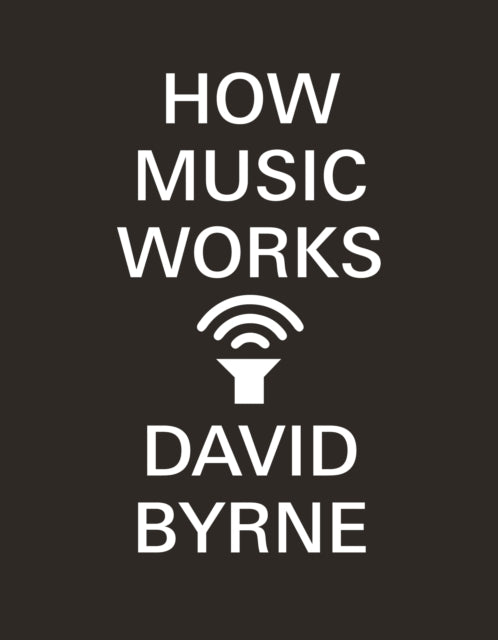 Byrne, David - How Music Works