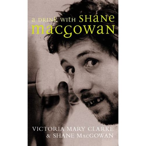 Clarke, Victoria Mary - A Drink With Shane Macgowan