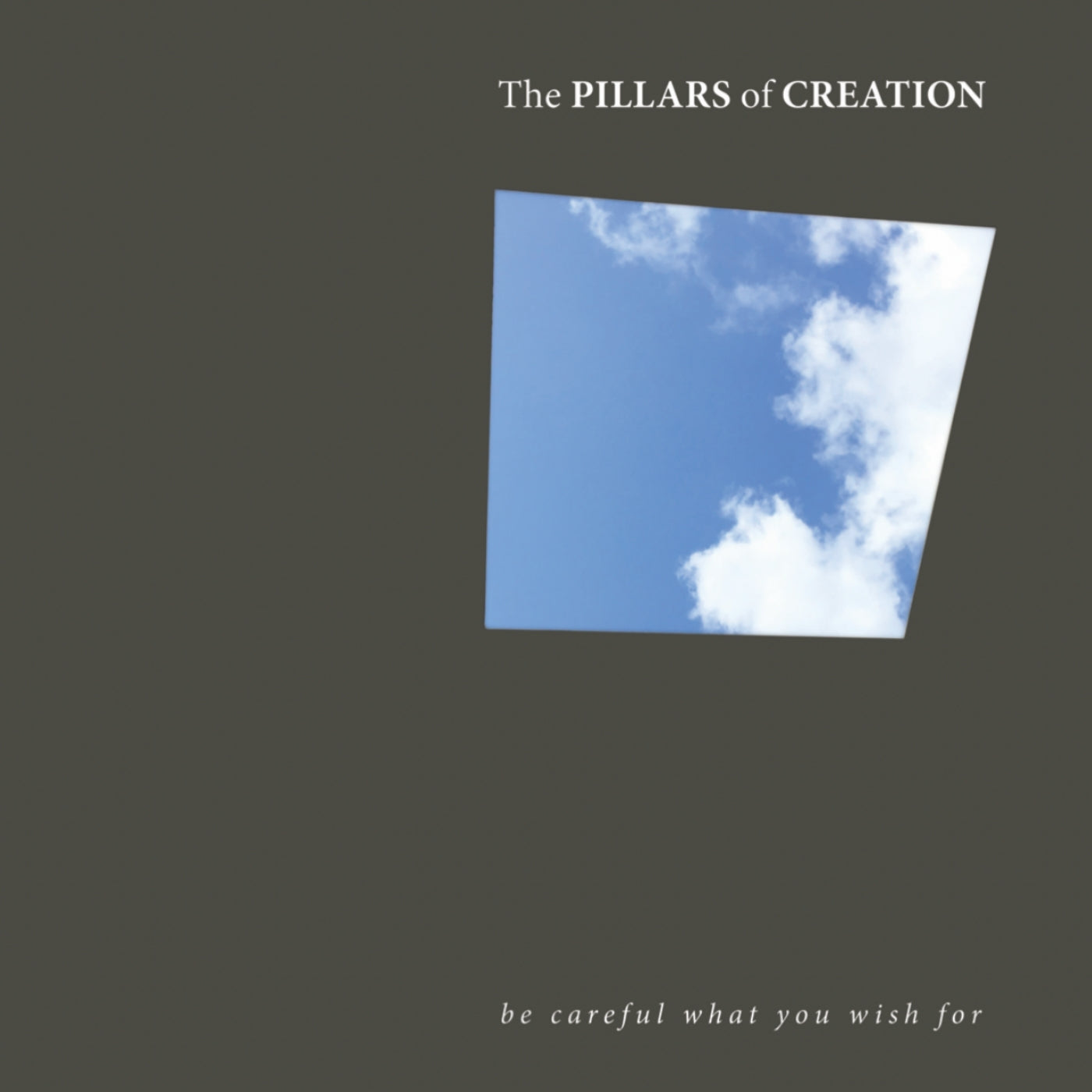 Pillars of Creation, The - Be Careful What You Wish For