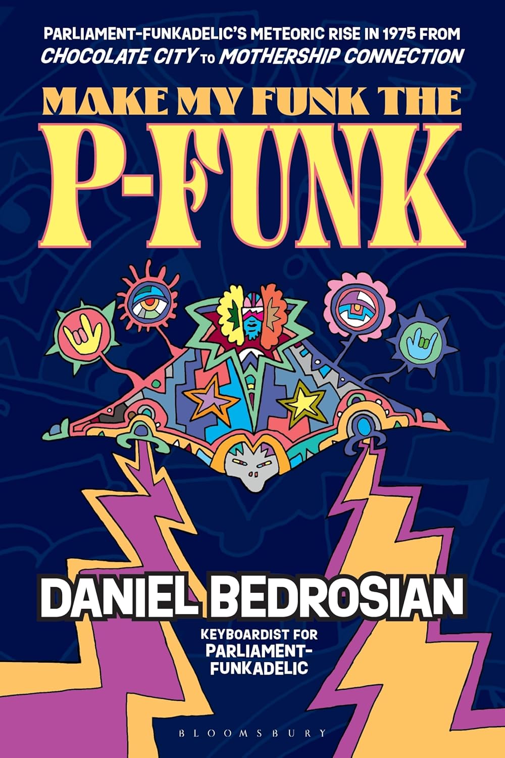 Bedrosian, Daniel - Make My Funk The P-Funk: Parliament-Funkadelic'S Meteoric Rise In 1975 From Chocolate City To Mothership Connection