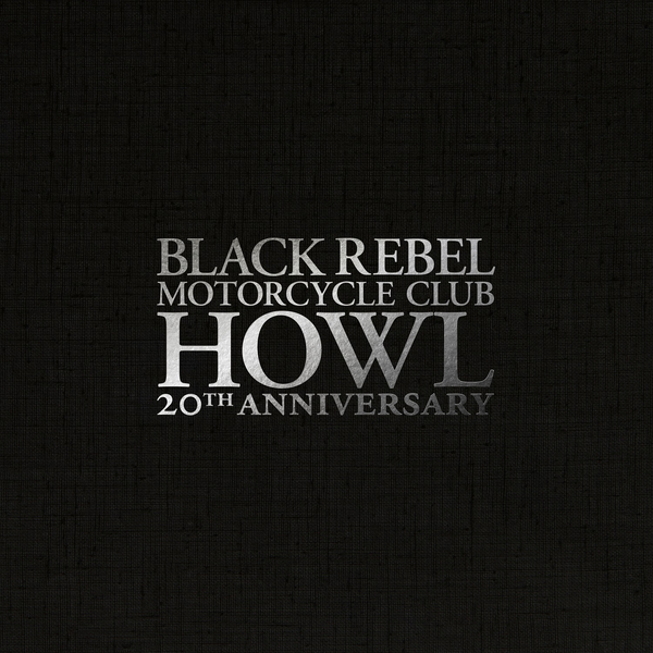 Black Rebel Motorcycle Club - Howl (20th Anniversary Edition)
