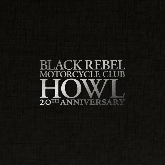 Black Rebel Motorcycle Club - Howl (20th Anniversary Edition)