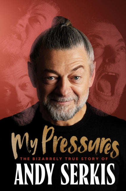 Serkis, Andy - My Pressures