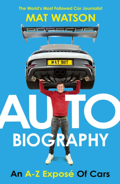 Watson, Mat - Auto Biography: An A-Z Expose of Cars