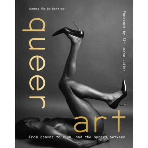Rolls-Bentley, Gemma - Queer Art: From Canvas To Club, And The Spaces Between