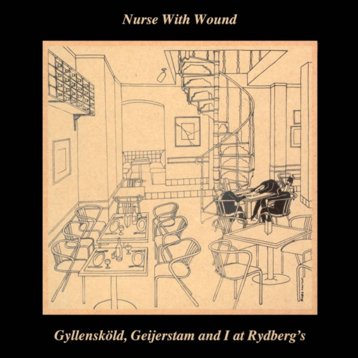 Nurse With Wound - Gyllensköld, Geijerstam And I At Rydberg's (2026 Reissue)