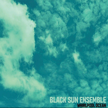 Black Sun Ensemble - Whirlpool Ocean