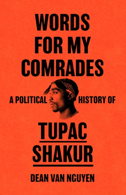 Nguyen, Dean Van - Words For My Comrades: A Political History Of Tupac Shakur