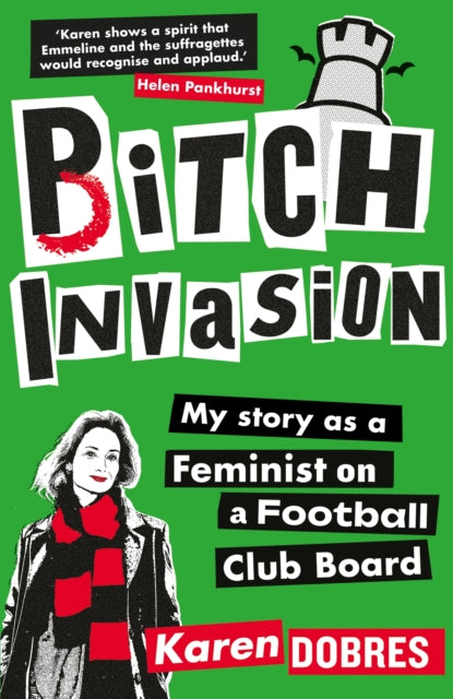 Dobres, Karen - Pitch Invasion : My story as a feminist on a Football Club board