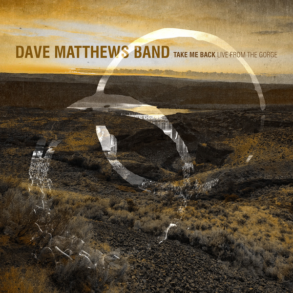 Matthews, Dave Band - Take Me Back / Live From The Gorge, George, WA 8.30.2025