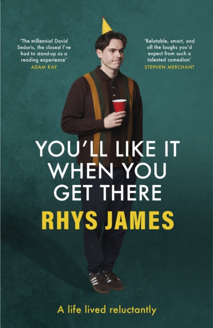 James, Rhys - You'll Like It When You Get There: A Life Lived Reluctantly