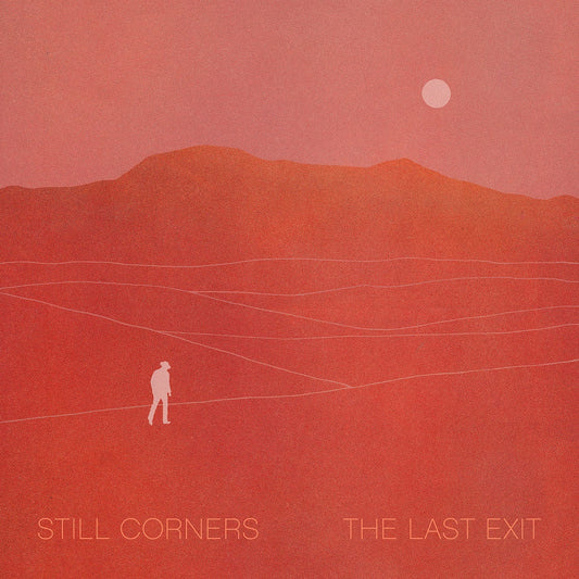 Still Corners - The Last Exit (2025 Repress)