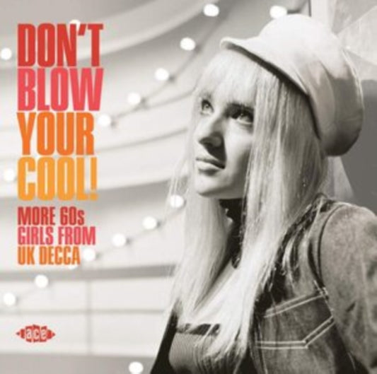 Don't Blow Your Cool! More 60s Girls From UK Decca - Don't Blow Your Cool! More 60s Girls From UK Decca