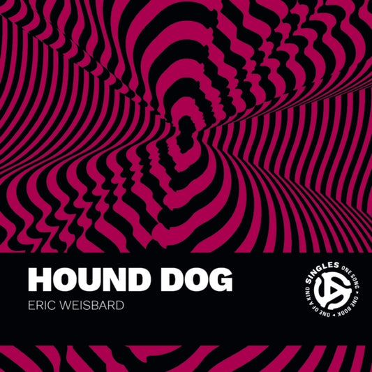 Weisbard, Eric - Hound Dog: A Song by Big Mama Thornton and Interpreted by Elvis Presley and Others