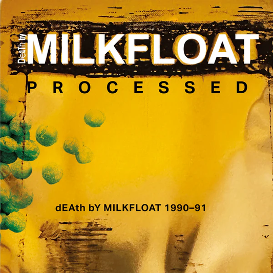 Death by Milkfloat - Processed: dEAth bY MILKFLOAT 1990-91