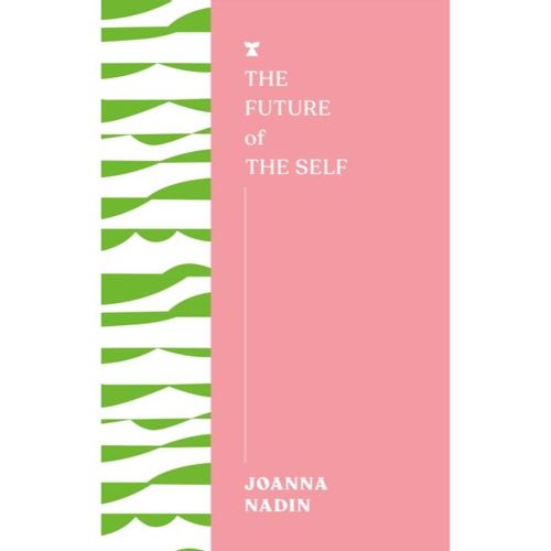 Nadin, Joanna - The Future Of The Self