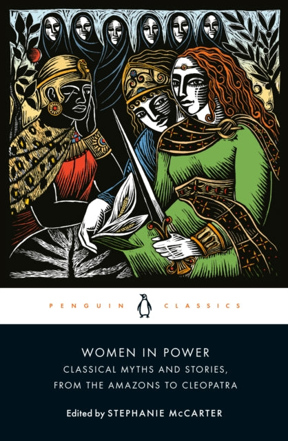 Women In Power: Classical Myths And Stories, From The Amazons To Cleopatra - Various Authors