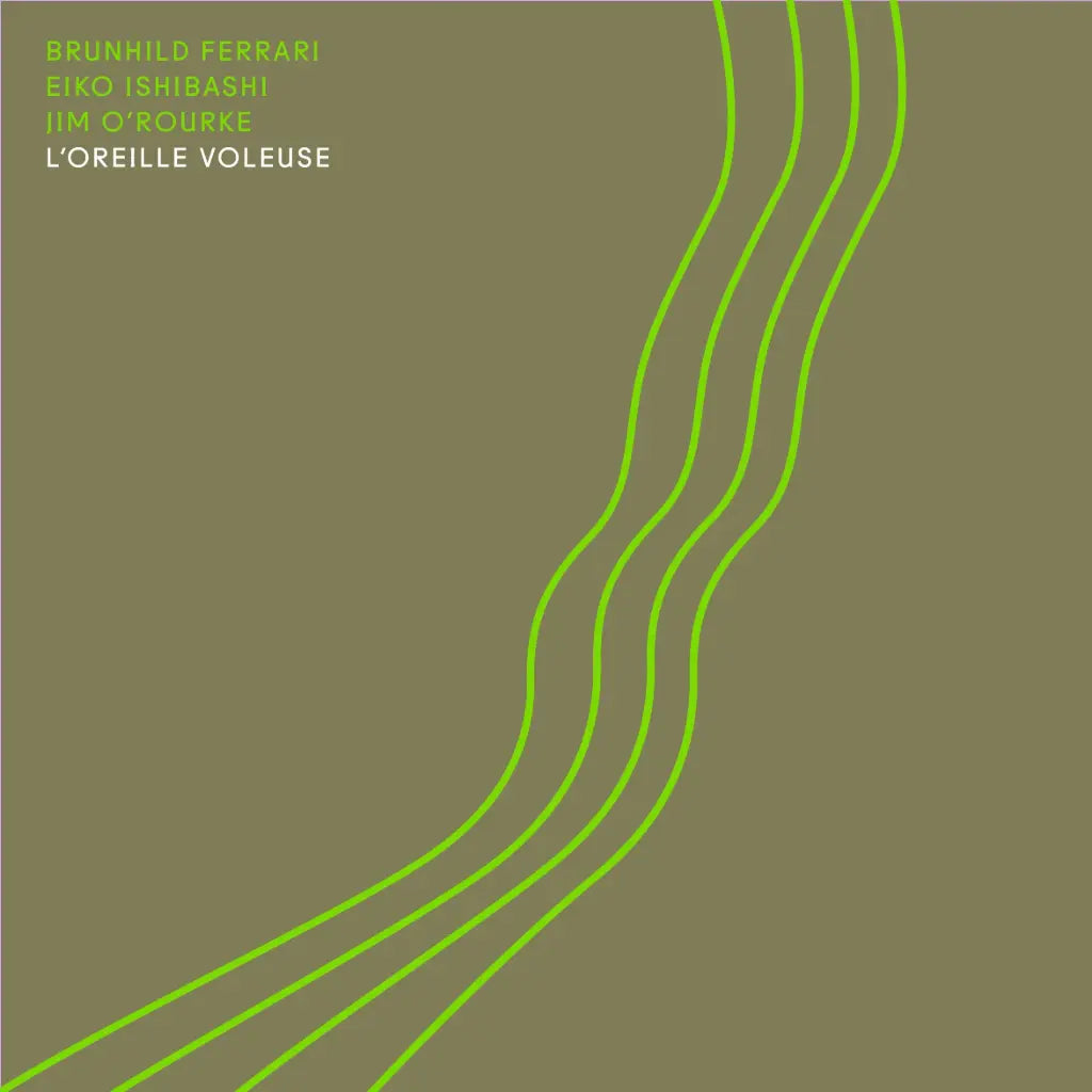 Ferrari, Brunhild, Eiko Ishibashi, Jim O’Rourke - L’oreille Voleuse
