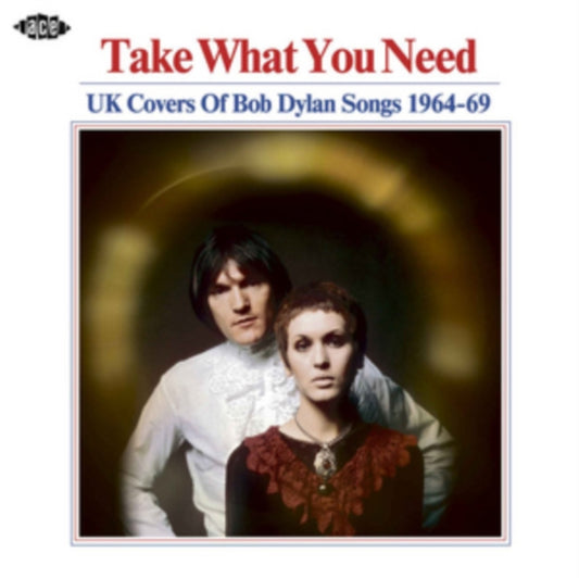 Take What You Need: UK Covers Of Bob Dylan Songs 1964-69 - Take What You Need: UK Covers Of Bob Dylan Songs 1964-69
